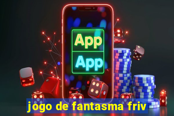 jogo de fantasma friv